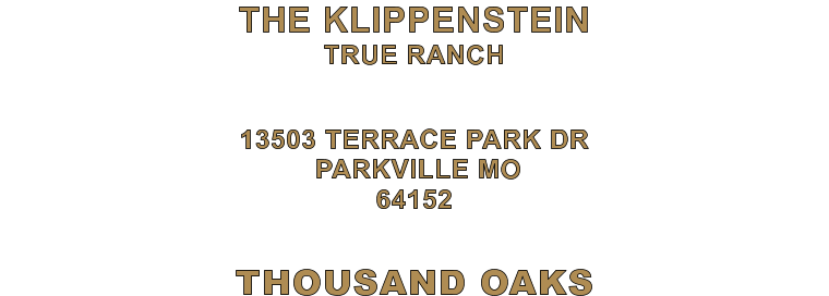 THOUSAND OAKS 13503 TERRACE PARK DR  PARKVILLE MO 64152 THE KLIPPENSTEIN TRUE RANCH